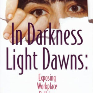 In Darkness Light Dawns: Exposing Workplace Bullying